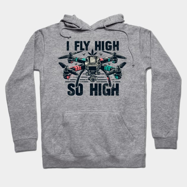 Drone I Fly High So High Hoodie by Vehicles-Art